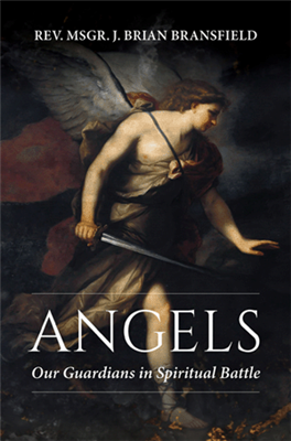 Angels - Our Guardians in Spiritual Battle by Rev. Msgr. J. Brian Bransfield