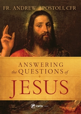 Answering the Questions of Jesus by Fr. Andrew Apostoli