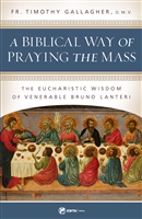 A Biblical Way Praying The Mass by Fr. Timothy Gallaher