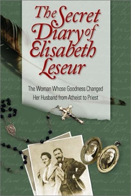 The Secret Diary of Elizabeth Leseur: The Woman Whose Goodness changed Her Husband From Atheist to Priest
