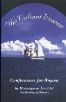 The Valiant Woman, Conferences for Women, by Msgr. Landriot