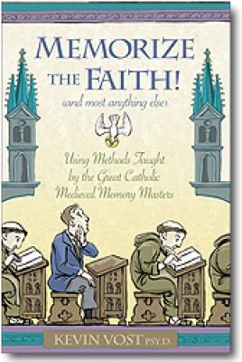 Memorize the Faith (And Most Anything Else) by Kevin Vost