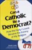 Can a Catholic be a Democrat? How the Party I loved Became the Enemy of My Religion, by David Carlin
