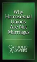 Why Homosexual Unions Are Not Marriages