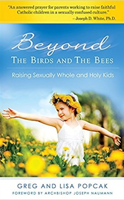 Beyond The Birds and The Bees: Raising Sexually Whole and Holy Kids by Greg and Lisa Popcak