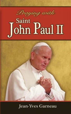 Praying with Saint John Paul II by Jean-Yves Garneau 74/04