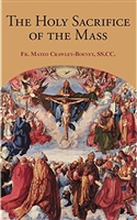 The Holy Sacrifice of The Mass by Fr. Mateo Crawley-Boevey