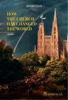 How The Church Has Changed The World by Anthony Esolen