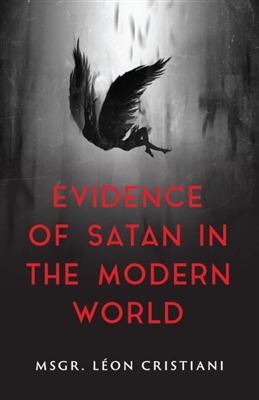 Evidence of Satan in the Modern World - True Stories of Demonic Possession by Msgr. Leon Cristiani