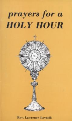 Prayers for a Holy Hour by Rev. Lawrence G. Lovasik