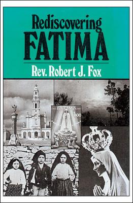 Rediscovering Fatima by Rev. Robert J. Fox