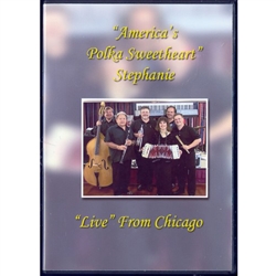 DVD - America’s Polka Sweetheart Stephanie - Live from Chicago, recorded July 29, 2006 at The Howard Street Inn, Niles, Illinois