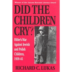 Did the Children Cry: Hitler's War Against Jewish and Polish Children, 1939-1945