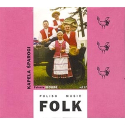 Polish Folk Music Volume 27 - Kapela Sparogi