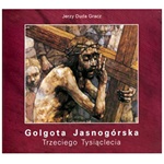 Golgota Jasnogorska Trzeciego Tysiaclecia - The Golgotha of Jasna Gora in the Beginning of the Third Millennium (Czestochowa)