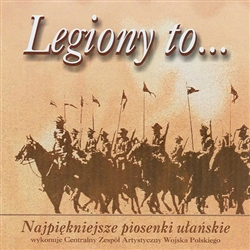 Legiony to... - Najpiekniejsze Piosenki Ulanskie - The Most Beautiful Polish Cavalry Songs