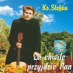 Za Chwile Przydzie Pan - Ks. Stefan