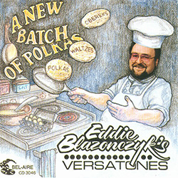 Eddie Blazonczyk's Versatones - A New Batch of Polkas