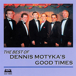 The Best of Dennis Motyka's Good Times