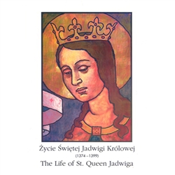 The Life Of St. Queen Jadwiga (1374-1399) - Zycie Swietej Jadwigi Krolowej