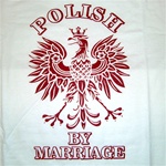 Perfect T-shirt for your significant other.  We can't all be born Polish but we sure can marry one!