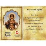St Agatha Holy CardThis unique prayer card contains a third class relics on the front with the prayer on the back. Please note that these are third class relics and are not first or second class with a piece of cloth touched to the relics.