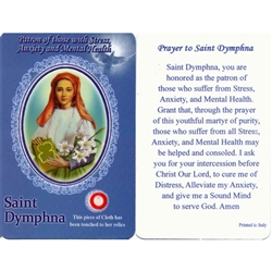 Healing Saint Dymphna is the Patron of those with Stress, Anxiety and Mental Health. This unique prayer card contains a third class relics on the front with the prayer on the back. The piece of cloth has been touched to her relics.