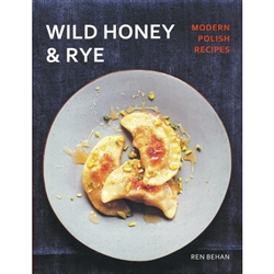 Wild Honey And Rye: Modern Polish Recipes  Softcover