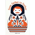 Emilie Vast's From Father to Father, the companion to From Mother to Mother, celebrates the link between fathers. Using male nesting dolls and narrated by a father to his son, each spread describes one generations link to another, from the birth of a gre