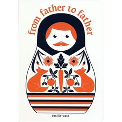 Emilie Vast's From Father to Father, the companion to From Mother to Mother, celebrates the link between fathers. Using male nesting dolls and narrated by a father to his son, each spread describes one generations link to another, from the birth of a gre