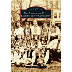 The Anthracite Coal Region's Slavic Community presents a pictorial history of Slavic people in hard coal country, conveying the unique and rich culture brought to the area with the arrival of these diverse communities.