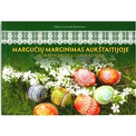 Marguciu Marginimas Aukstaitijoje./ Decorating Easter Eggs in Aukstaitija -Softcover