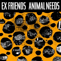 Ex Friends - Animal Needs 7"