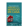 Trece secretos para parejas que desean construir un negocio en casa