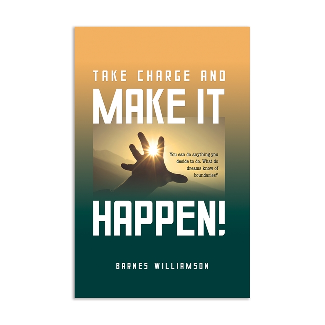 Take Charge and Make It Happen!