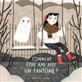 Comment être ami avec un fantôme?