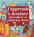 J'apprends à dessiner les chevaliers et les châteaux forts