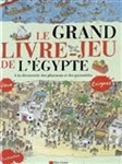 Le grand livre-jeu de l'Egypte : à la découverte des pharaons et des pyramides