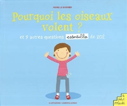 Pourquoi les oiseaux volent ? : et 9 autres questions essentielles de Zoé, Armelle Barnier, illustrations Laurence Jammes