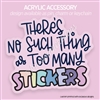 Acrylic Accessory | Too Many Stickers