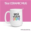 15oz Ceramic Mug - Don't Touch My Coffee