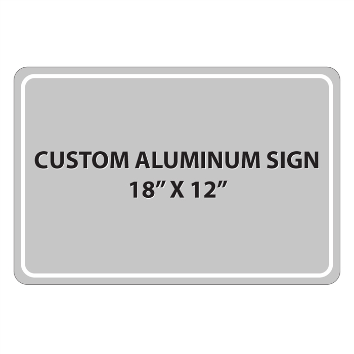 Aluminum Sign - 18"W x 12"H - Custom Printed Signs