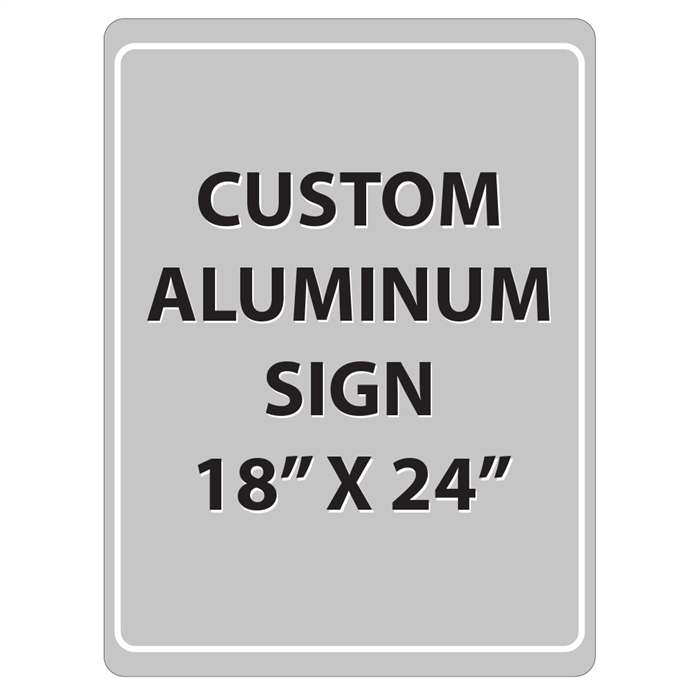 Aluminum Sign - 18"W x 24"H - Custom Printed Signs