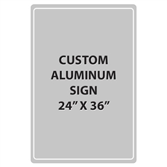 Aluminum Sign - 24"W x 36"H - Custom Printed Signs