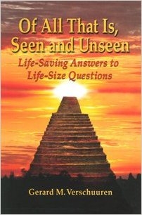 Of All That Is, Seen and Unseen: Life-saving Answers to Life-size Questions