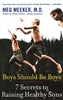 Boys Should Be Boys: 7 Secrets to Raising Healthy Sons