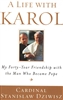 Life with Karol, A: My Forty-Year Friendship with the Man Who Became Pope