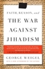 Faith , Reason And The War Against Jihadism