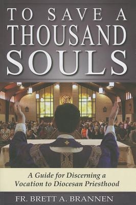 To Save A Thousand Souls: A Guide for Discerning a Vocation to Diocesan Priesthood