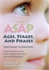 ASAP: Ages, Stages, and Phases: From Infancy To Adolescence, Integrating Physical, Social, Moral, Emotional, Intellectual, and Spiritual Development